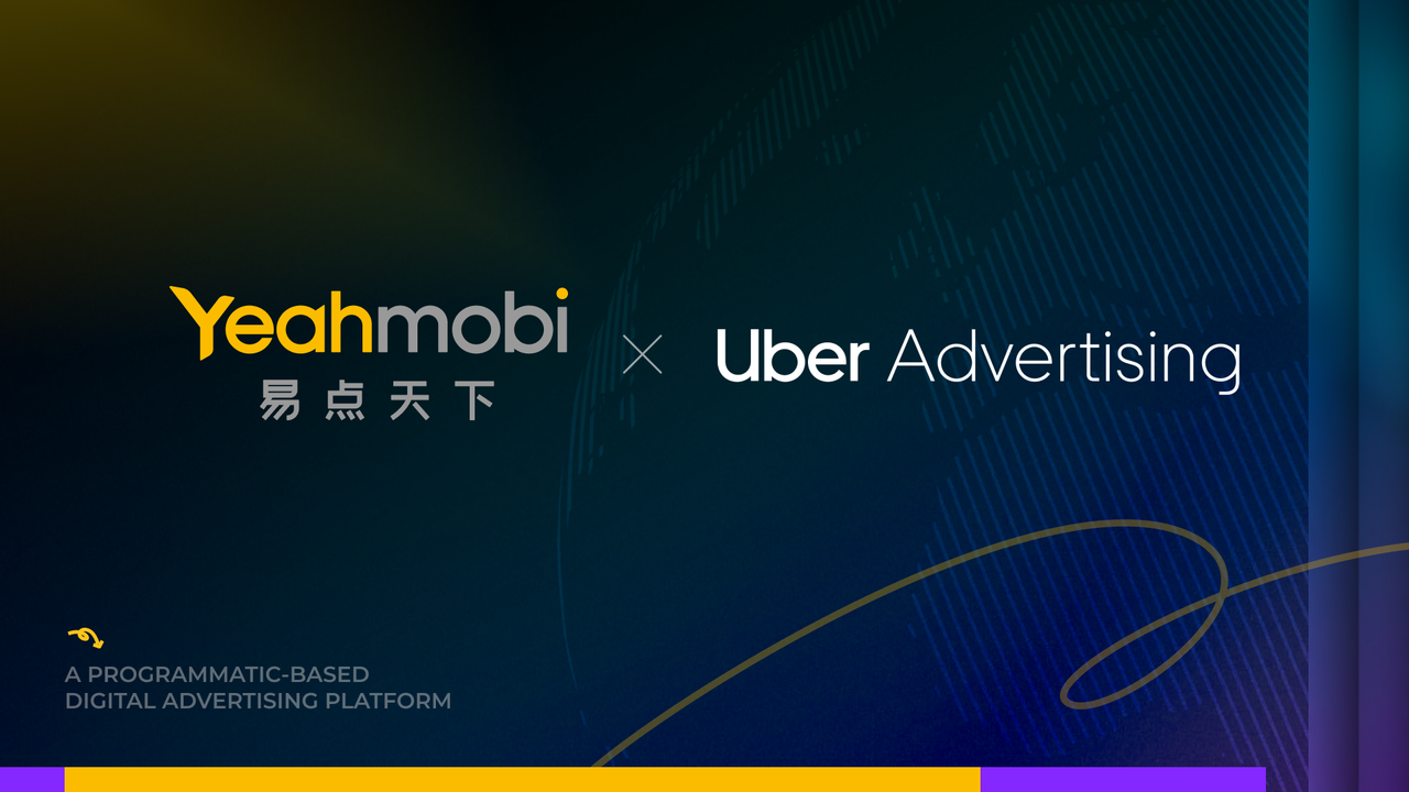 沉磅官宣！Yeahmobi正式成为Uber Ads中国官方代理商